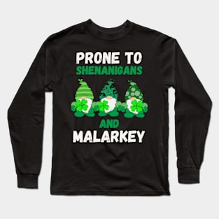 Prone to Shenanigans and Malarkey St Patricks Day Long Sleeve T-Shirt